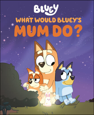 What Would Bluey&#39;s Mum Do?