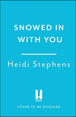 Snowed in with You: Escape with the Brand-New Moving and Unforgettable Novel from Award-Winning Heidi Stephens