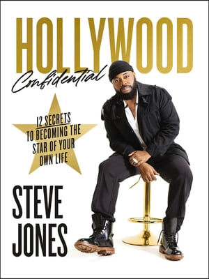 Hollywood Confidential: 12 Secrets to Becoming the Star of Your Own Life