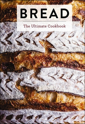 Bread: The Ultimate Cookbook