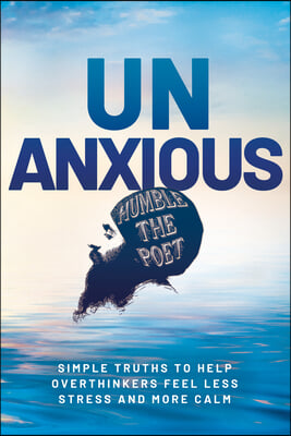 Unanxious: Simple Truths to Help Overthinkers Feel Less Stress and More Calm