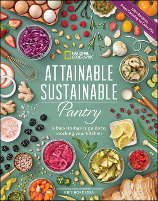 Attainable Sustainable Pantry: A Back-To-Basics Guide to Stocking Your Kitchen