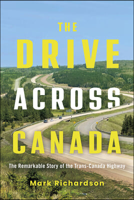 The Drive Across Canada: The Fight for the Trans-Canada Highway