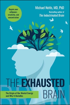 Exhausted Brain: The Origin of Our Mental Energy and Why It Dwindles