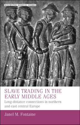 Slave Trading in the Early Middle Ages: Long-Distance Connections in Northern and East Central Europe