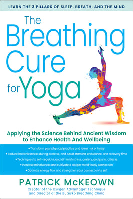 The Breathing Cure for Yoga: Applying the Science Behind Ancient Wisdom with a Foreword by James Nestor