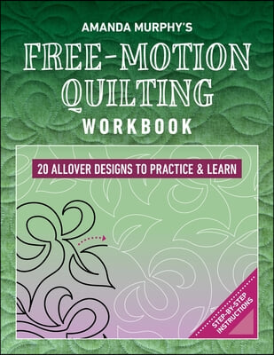 Amanda Murphy's Free-Motion Quilting Workbook: 20 Allover Designs to Practice & Learn; Step-By-Step Instructions