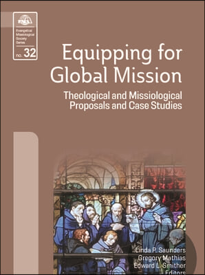 Equipping for Global Mission: Theological and Missiological Proposals and Case Studies