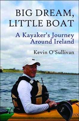 Big Dream, Little Boat: A Kayaker&#39;s Journey Around Ireland