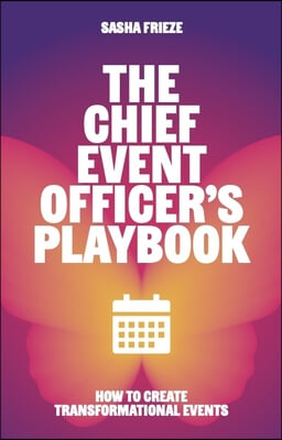 The Chief Event Officer&#39;s Playbook: How to Create Transformational Events