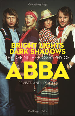 Bright Lights Dark Shadows: The Definitive Biography of Abba