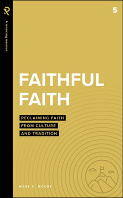 Faithful Faith: Reclaiming Faith from Culture and Tradition