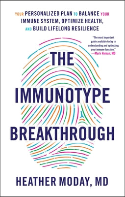 The Immunotype Breakthrough: Your Personalized Plan to Balance Your Immune System, Optimize Health, and Build Lifelong Resilience