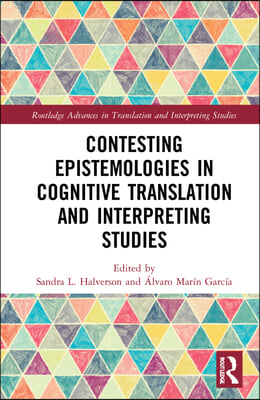 Contesting Epistemologies in Cognitive Translation and Interpreting Studies