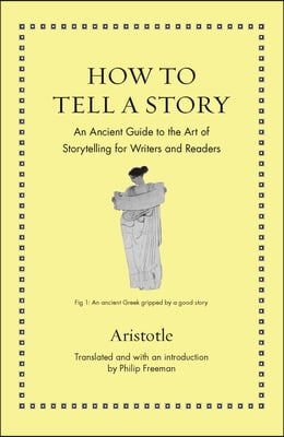 How to Tell a Story: An Ancient Guide to the Art of Storytelling for Writers and Readers