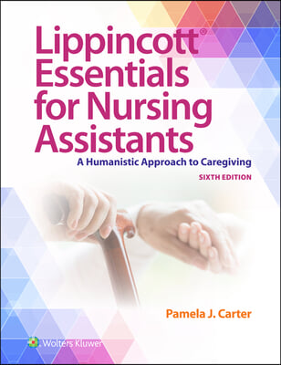 Lippincott Essentials for Nursing Assistants: A Humanistic Approach to Caregiving