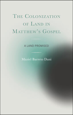 The Colonization of Land in Matthew's Gospel: A Land Promised