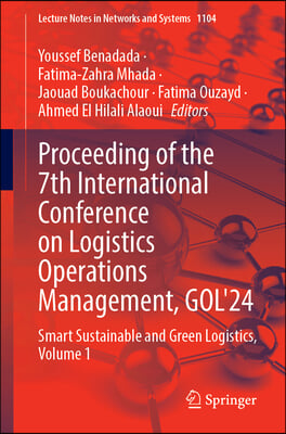 Proceeding of the 7th International Conference on Logistics Operations Management, Gol&#39;24: Smart Sustainable and Green Logistics, Volume 1