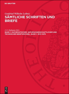 Mathematischer, Naturwissenschaftlicher Und Technischer Briefwechsel, Band 1: 1672-1676: Lsb-B