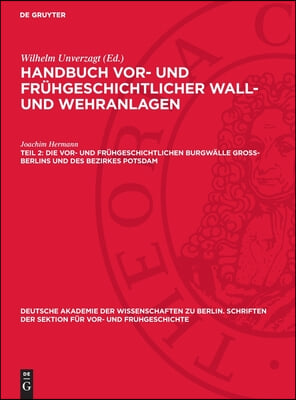 Die Vor- Und Fr&#252;hgeschichtlichen Burgw&#228;lle Gross-Berlins Und Des Bezirkes Potsdam