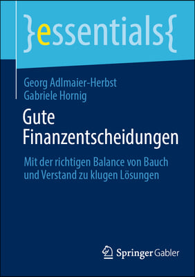 Gute Finanzentscheidungen: Mit Der Richtigen Balance Von Bauch Und Verstand Zu Klugen L&#246;sungen