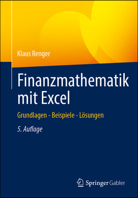 Finanzmathematik Mit Excel: Grundlagen - Beispiele - L&#246;sungen