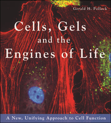 Cells, Gels and the Engines of Life