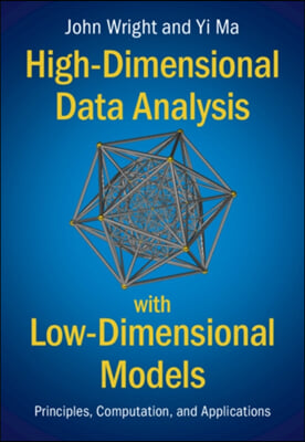 High-Dimensional Data Analysis with Low-Dimensional Models: Principles, Computation, and Applications
