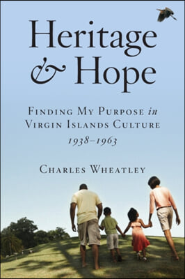 Heritage and Hope: Finding my Purpose in Virgin Islands Culture 1938-1963: Finding my Purpose in Virgin Islands Culture 1938-1963: Findin