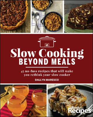 Slow Cooking Beyond Meals: 45 No-Fuss Recipes That Will Make You Rethink Your Slow Cooker