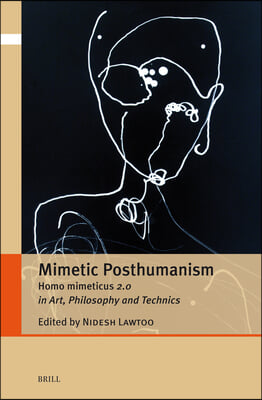 Mimetic Posthumanism: Homo Mimeticus 2.0 in Art, Philosophy and Technics