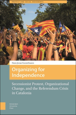 Organizing for Independence: Secessionist Protest, Organizational Change, and the Referendum Crisis in Catalonia