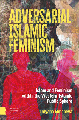 Adversarial Islamic Feminism: Islam and Feminism Within the Western-Islamic Public Sphere