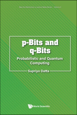 P-Bits and Q-Bits: Probabilistic and Quantum Computing