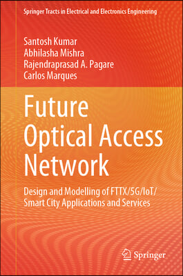 Future Optical Access Network: Design and Modelling of Fttx/5g/Iot/Smart City Applications and Services