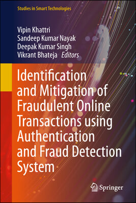 Identification and Mitigation of Fraudulent Online Transactions Using Authentication and Fraud Detection System