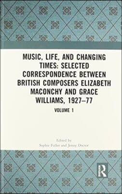 Music, Life, and Changing Times: Selected Correspondence Between British Composers Elizabeth Maconchy and Grace Williams, 1927–77