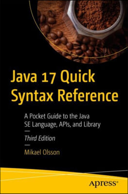 Java 17 Quick Syntax Reference: A Pocket Guide to the Java Se Language, Apis, and Library