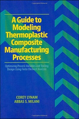 A Guide to Modeling Thermoplastic Composite Manufacturing Processes