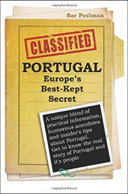 PORTUGAL - Europe&#39;s Best-Kept Secret: A unique blend of practical information, humorous anecdotes and insider&#39;s tips about Portugal. Get to know the r