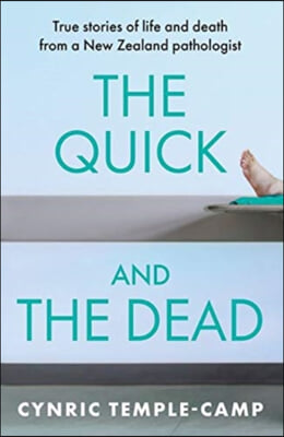 The Quick and the Dead: True Stories of Life and Death from a New Zealand Pathologist