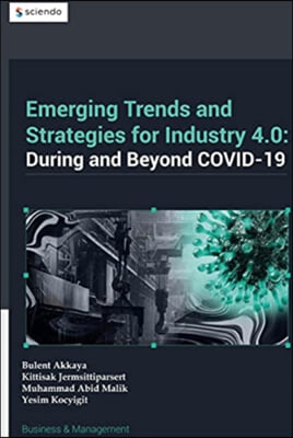 Emerging Trends in and Strategies for Industry 4.0 During and Beyond Covid-19