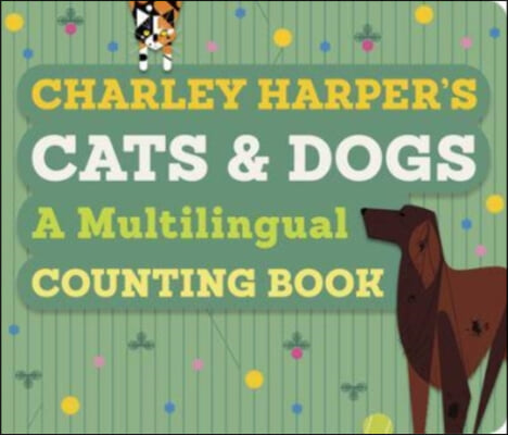 Charley Harper&#39;s Cats and Dogs: A Multilingual Counting Book