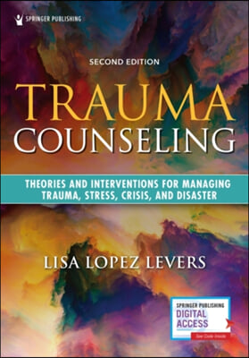 Trauma Counseling, Second Edition: Theories and Interventions for Managing Trauma, Stress, Crisis, and Disaster