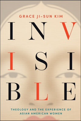 Invisible: Theology and the Experience of Asian American Women