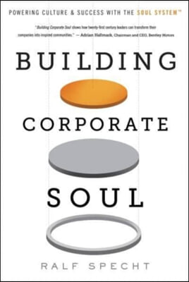 Building Corporate Soul: Powering Culture &amp; Success with the Soul System(tm)