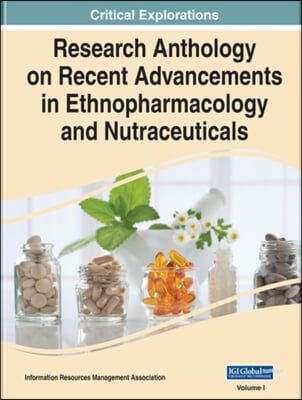 Research Anthology on Recent Advancements in Ethnopharmacology and Nutraceuticals