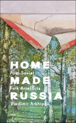 Home Made Russia: Post-Soviet Folk Artefacts