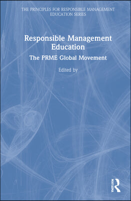 Responsible Management Education: The PRME Global Movement