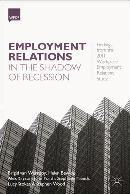 Employment Relations in the Shadow of Recession: Findings from the 2011 Workplace Employment Relations Study